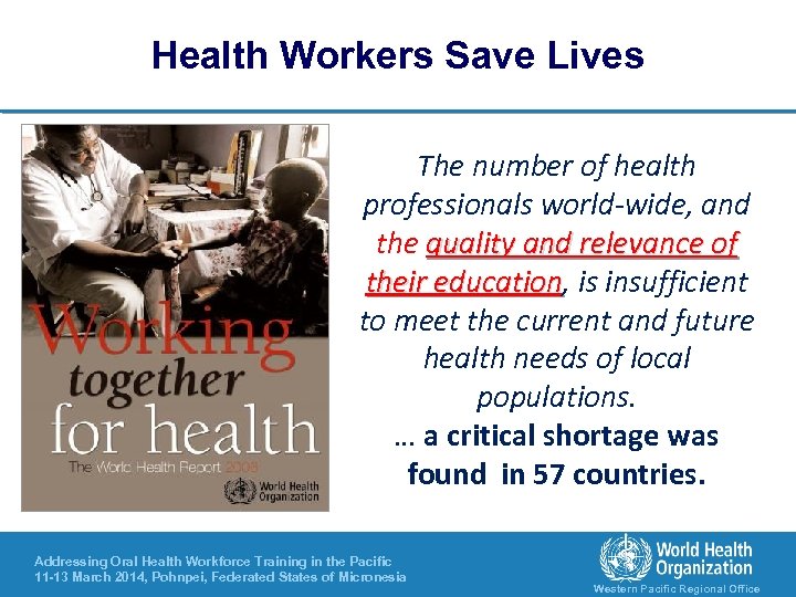 Health Workers Save Lives The number of health professionals world-wide, and the quality and