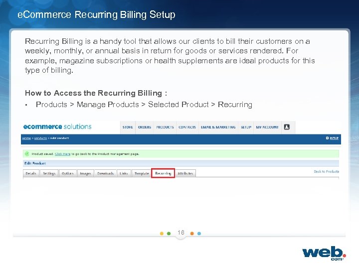 e. Commerce Recurring Billing Setup Recurring Billing is a handy tool that allows our