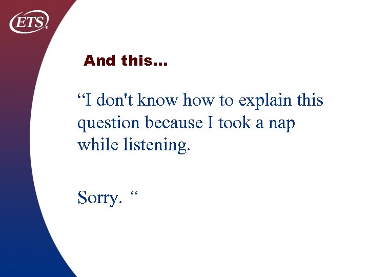 And this… “I don't know how to explain this question because I took a