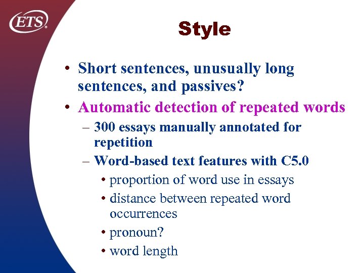 Style • Short sentences, unusually long sentences, and passives? • Automatic detection of repeated
