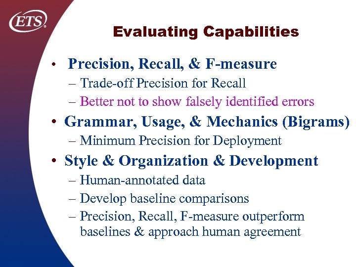 Evaluating Capabilities • Precision, Recall, & F-measure – Trade off Precision for Recall –
