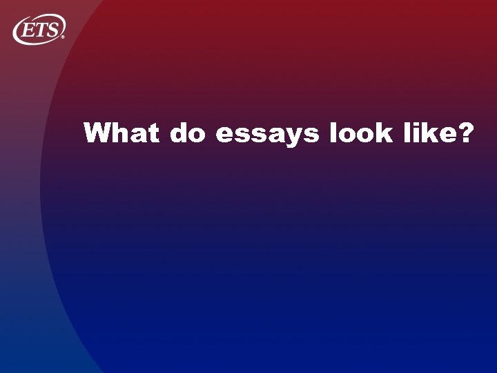 What do essays look like? 