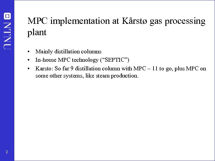 MPC implementation at Kårstø gas processing plant • Mainly distillation columns • In-house MPC
