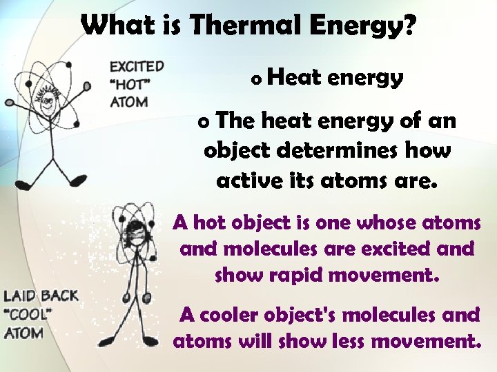 What is Thermal Energy? o Heat energy o The heat energy of an object