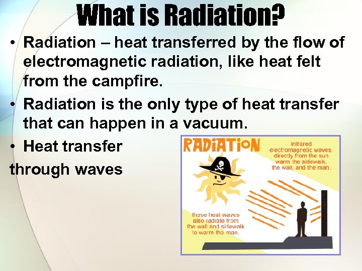 What is Radiation? • Radiation – heat transferred by the flow of electromagnetic radiation,