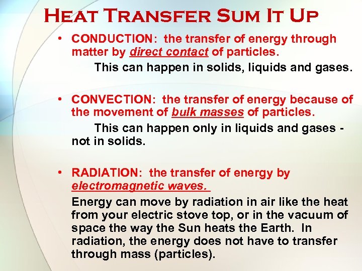 Heat Transfer Sum It Up • CONDUCTION: the transfer of energy through matter by