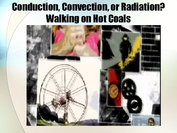 Conduction, Convection, or Radiation? Walking on Hot Coals 