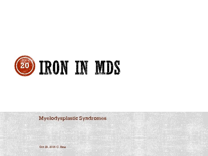 20 Myelodysplastic Syndromes Oct 29, 2016 C. Hsia 