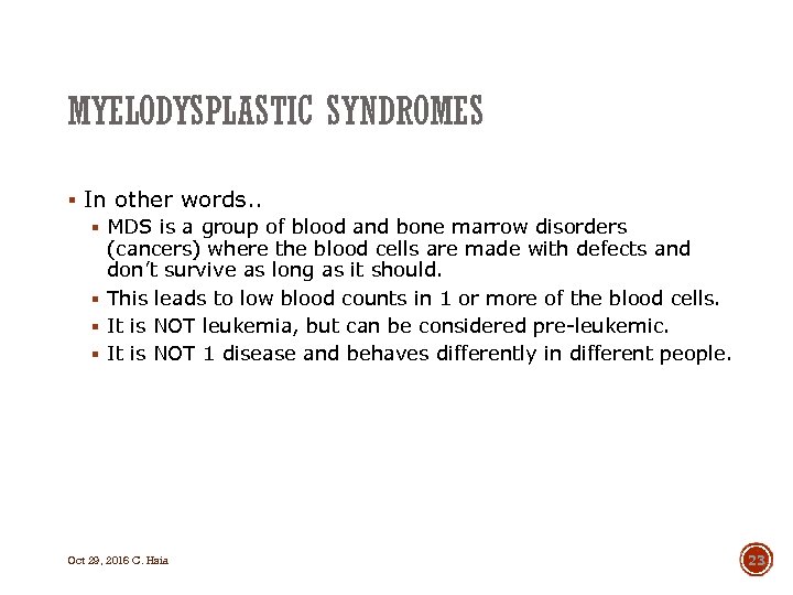MYELODYSPLASTIC SYNDROMES § In other words. . § MDS is a group of blood