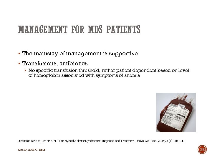 MANAGEMENT FOR MDS PATIENTS § The mainstay of management is supportive § Transfusions, antibiotics