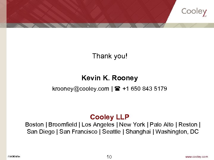 Thank you! Kevin K. Rooney krooney@cooley. com | +1 650 843 5179 Cooley LLP