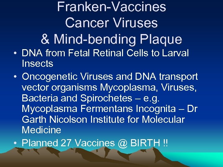 Franken-Vaccines Cancer Viruses & Mind-bending Plaque • DNA from Fetal Retinal Cells to Larval