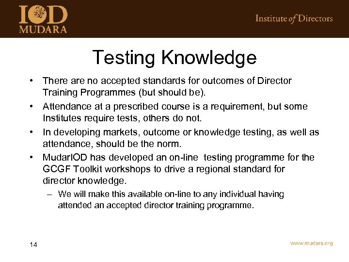 Testing Knowledge • There are no accepted standards for outcomes of Director Training Programmes