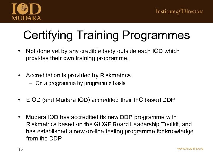 Certifying Training Programmes • Not done yet by any credible body outside each IOD