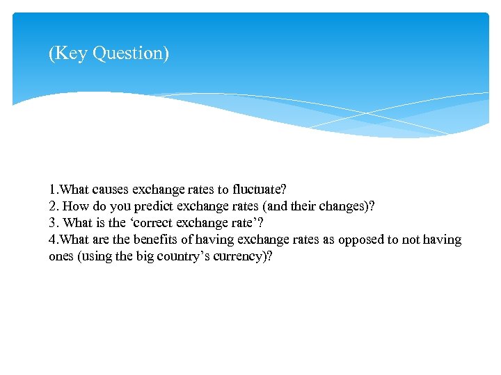 (Key Question) 1. What causes exchange rates to fluctuate? 2. How do you predict