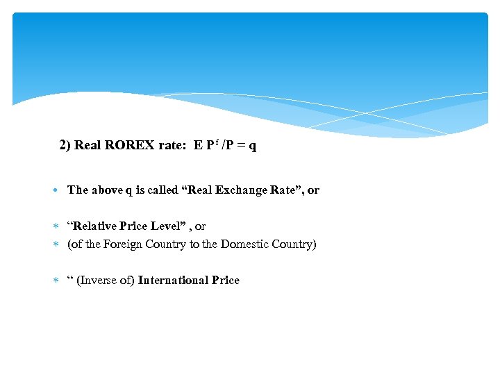2) Real ROREX rate: E Pf /P = q • The above q is
