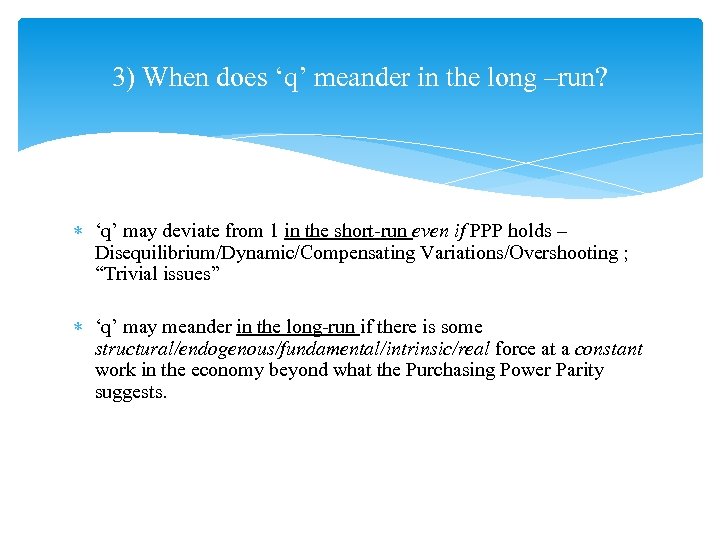 3) When does ‘q’ meander in the long –run? ‘q’ may deviate from 1