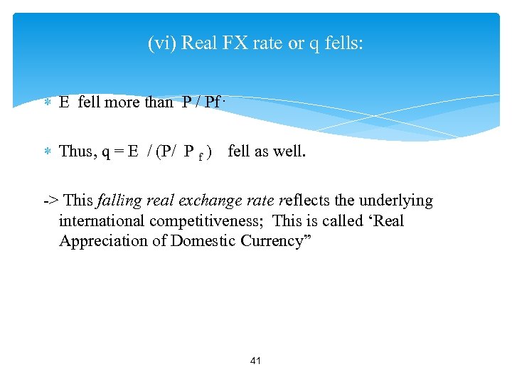 (vi) Real FX rate or q fells: E fell more than P / Pf.