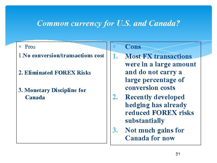 Common currency for U. S. and Canada? Pros 1. No conversion/transactions cost 2. Eliminated