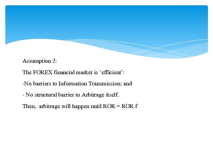 Assumption 2: The FOREX financial market is ‘efficient’: -No barriers to Information Transmission; and