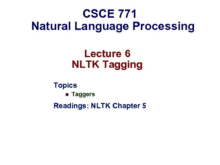 CSCE 771 Natural Language Processing Lecture 6 NLTK Tagging Topics n Taggers Readings: NLTK