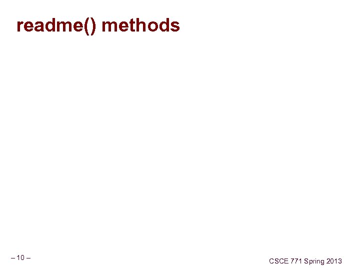 readme() methods – 10 – CSCE 771 Spring 2013 