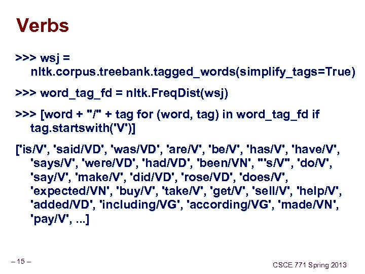 Verbs >>> wsj = nltk. corpus. treebank. tagged_words(simplify_tags=True) >>> word_tag_fd = nltk. Freq. Dist(wsj)