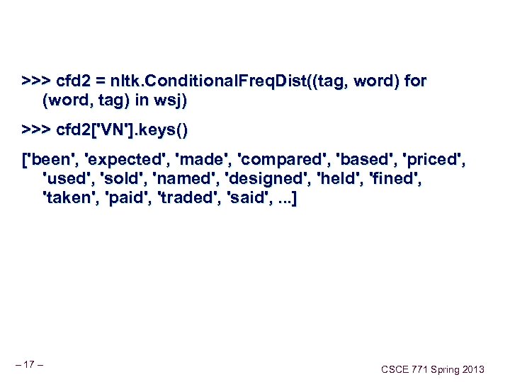 >>> cfd 2 = nltk. Conditional. Freq. Dist((tag, word) for (word, tag) in wsj)