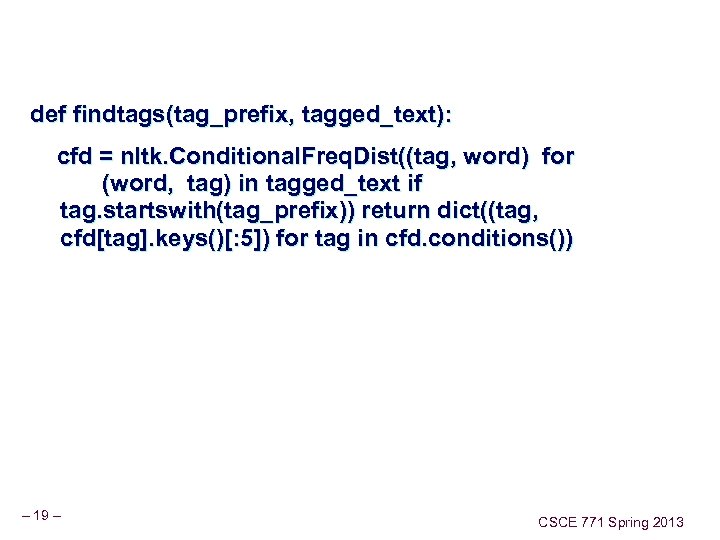 def findtags(tag_prefix, tagged_text): cfd = nltk. Conditional. Freq. Dist((tag, word) for (word, tag) in