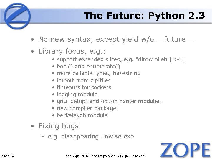 The Future: Python 2. 3 • No new syntax, except yield w/o __future__ •