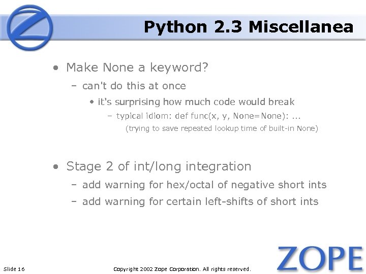 Python 2. 3 Miscellanea • Make None a keyword? – can't do this at