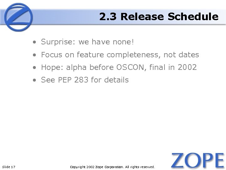 2. 3 Release Schedule • Surprise: we have none! • Focus on feature completeness,