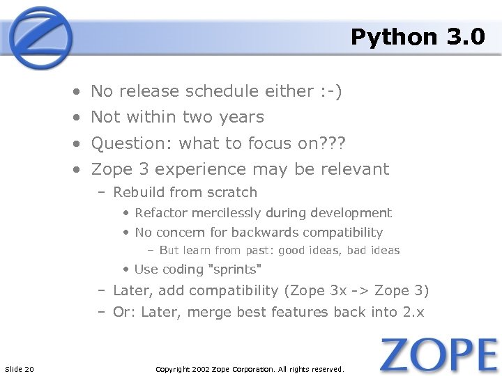 Python 3. 0 • No release schedule either : -) • Not within two