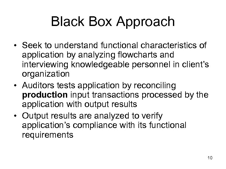 Black Box Approach • Seek to understand functional characteristics of application by analyzing flowcharts