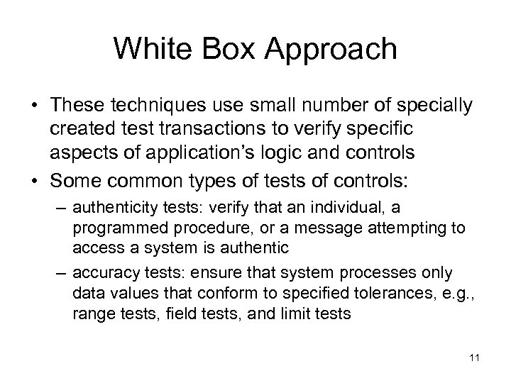 White Box Approach • These techniques use small number of specially created test transactions