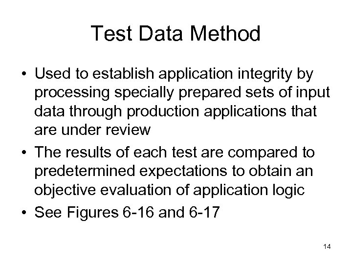Test Data Method • Used to establish application integrity by processing specially prepared sets
