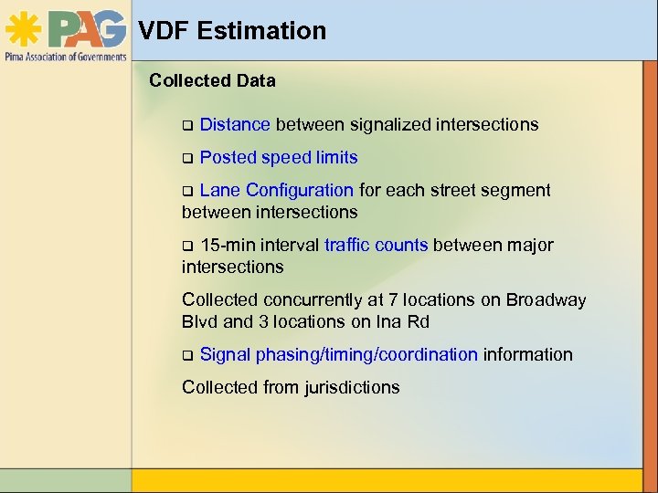 VDF Estimation Collected Data q Distance between signalized intersections q Posted speed limits q