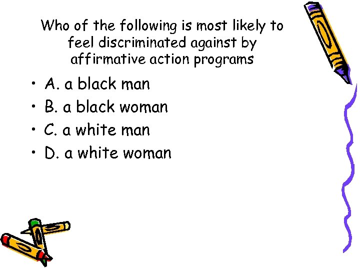 Who of the following is most likely to feel discriminated against by affirmative action