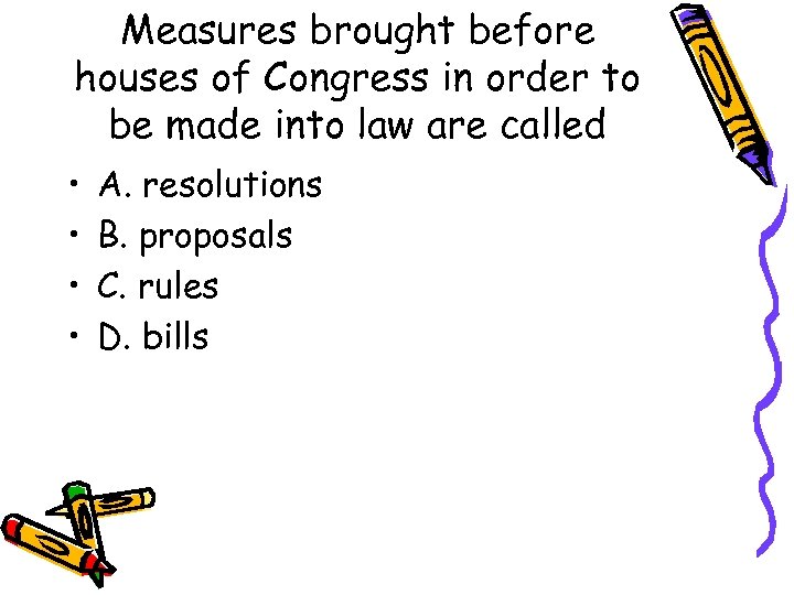 Measures brought before houses of Congress in order to be made into law are