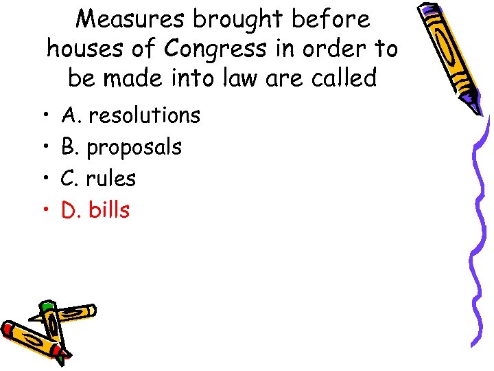 Measures brought before houses of Congress in order to be made into law are