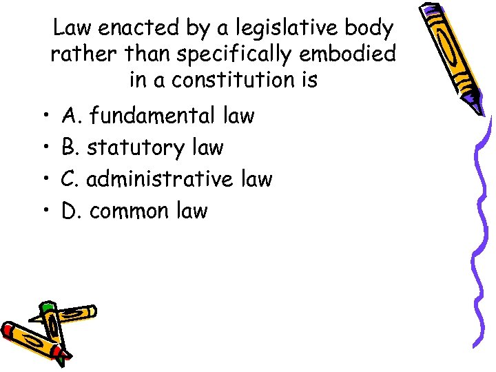 Law enacted by a legislative body rather than specifically embodied in a constitution is