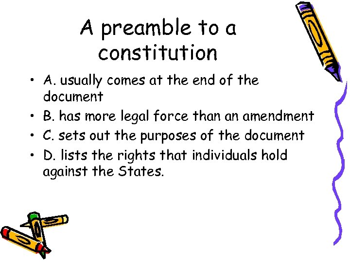 A preamble to a constitution • A. usually comes at the end of the