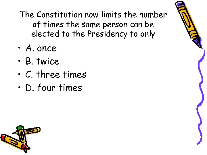 The Constitution now limits the number of times the same person can be elected