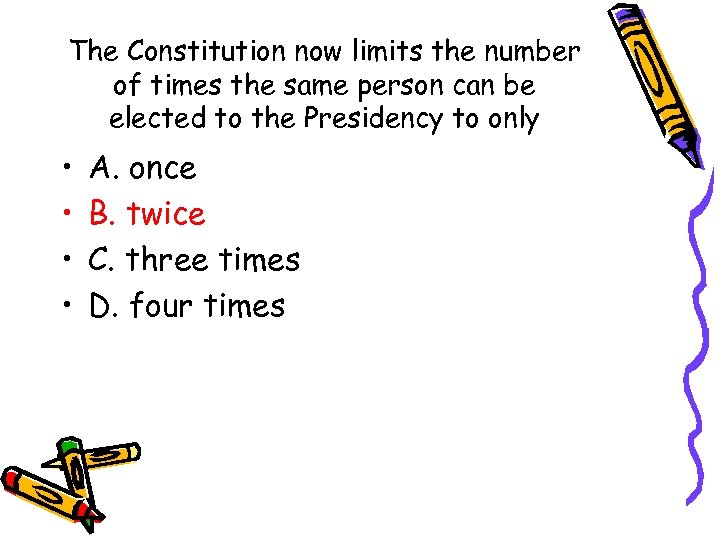 The Constitution now limits the number of times the same person can be elected