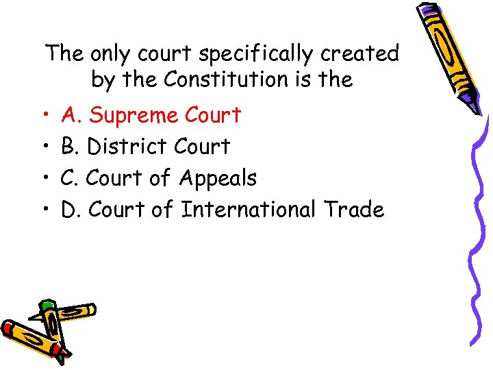 The only court specifically created by the Constitution is the • • A. Supreme