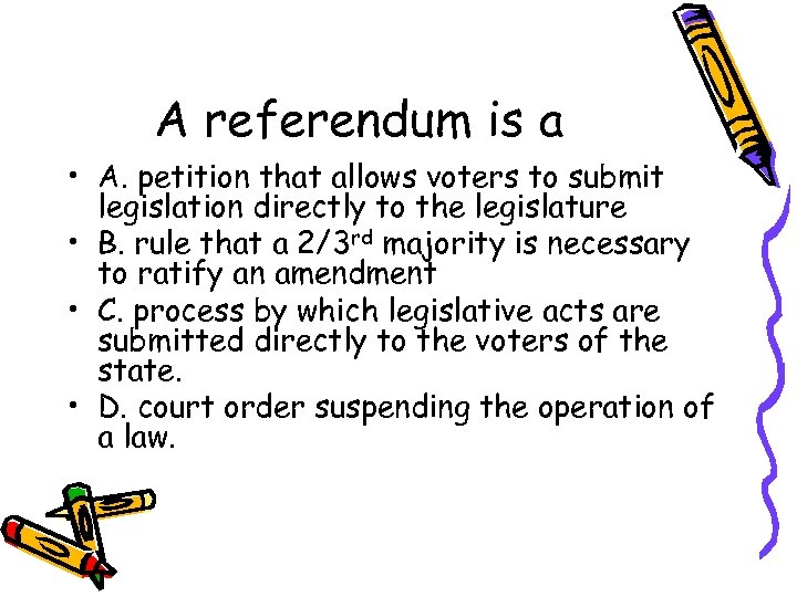 A referendum is a • A. petition that allows voters to submit legislation directly