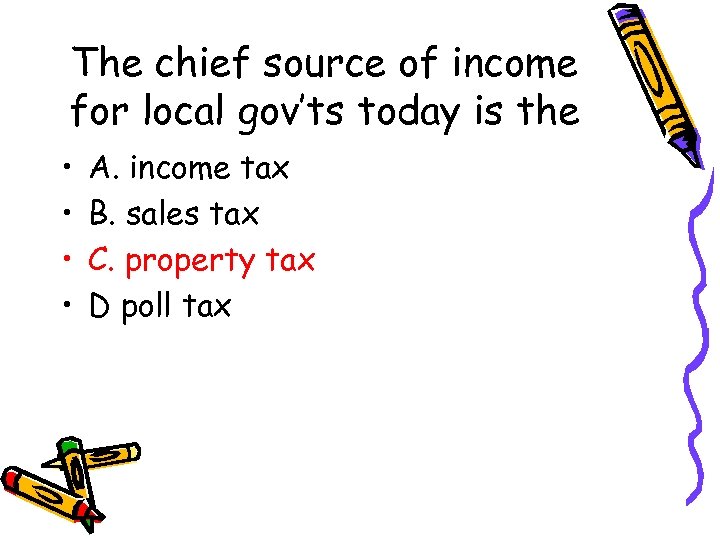 The chief source of income for local gov’ts today is the • • A.