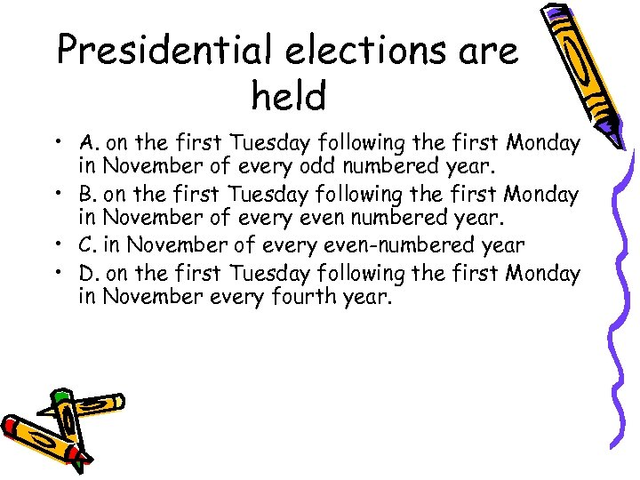 Presidential elections are held • A. on the first Tuesday following the first Monday