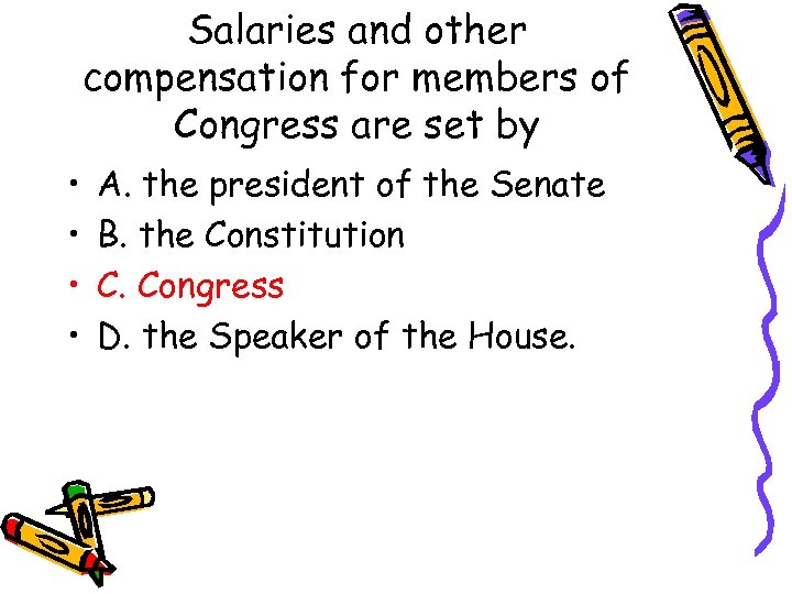 Salaries and other compensation for members of Congress are set by • • A.