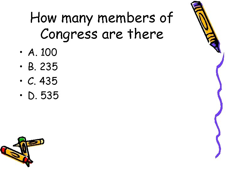 How many members of Congress are there • • A. 100 B. 235 C.